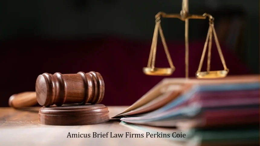 Amicus Brief Law Firms Perkins Coie: How It Affects Legal Cases